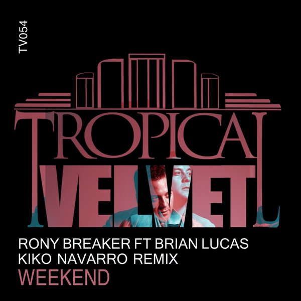 Rony Breaker Feat. Brian Lucas - Weekend (Kiko Navarro Remix) [TV054]